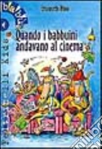 Quando i babbuini andavano al cinema libro di Nava Emanuela