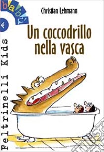 Un coccodrillo nella vasca libro di Lehmann Christian