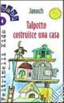 Talpotto costruisce una casa libro di Janosch