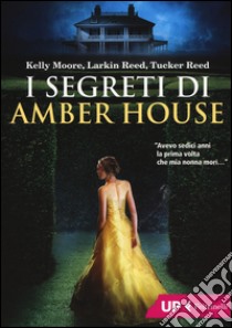 I segreti di Amber House libro di Moore Kelly; Reed Larkin; Reed Tucker