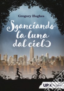 Sganciando la luna dal cielo libro di Hughes Gregory