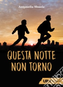 Questa notte non torno libro di Sbuelz Antonella