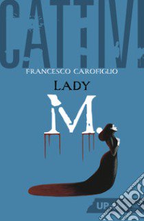 Cattivi. Lady M. libro di Carofiglio Francesco