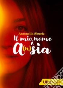 Il mio nome è A(n)sia libro di Sbuelz Antonella