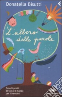 L'albero delle parole. Grandi poeti di tutto il mondo per i bambini libro di Bisutti Donatella