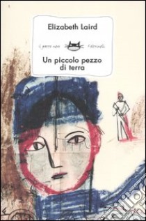 Un piccolo pezzo di terra libro di Laird Elizabeth