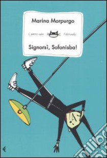 Signorsì, Sofonisba! libro di Morpurgo Marina