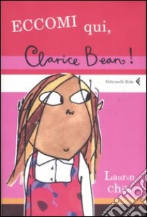 Eccomi qui, Clarice Bean! Ediz. illustrata libro di Child Lauren