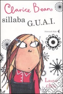 Clarice Bean sillaba G.U.A.I.. Ediz. illustrata libro di Child Lauren