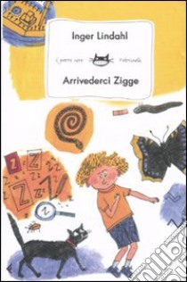 Arrivederci Zigge. Ediz. illustrata libro di Lindahl Inger - Lindström Eva