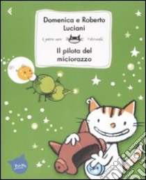 Il pilota del miciorazzo. Ediz. illustrata libro di Luciani Domenica; Luciani Roberto