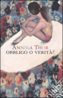 Obbligo o verità? libro di Thor Annika