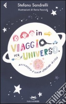 In viaggio per l'universo. Attraverso l'Italia leggendo il cielo libro di Sandrelli Stefano