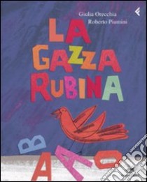 La gazza rubina. Ediz. illustrata libro di Piumini Roberto; Orecchia Giulia