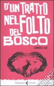 D'un tratto nel folto del bosco. Ediz. integrale libro di Oz Amos