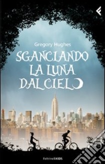 Sganciando la luna dal cielo libro di Hughes Gregory