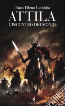 Attila. L'incontro dei mondi libro di Carabba Enzo Fileno