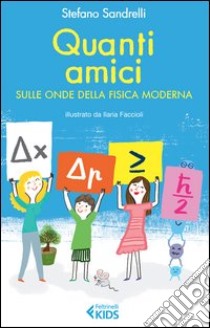 Quanti amici. Sulle onde della fisica moderna. Ediz. illustrata libro di Sandrelli Stefano