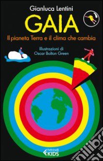 Gaia. Il pianeta Terra e il clima che cambia libro di Lentini Gianluca