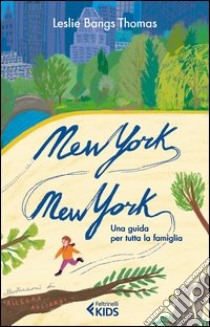 New York, New York. Una guida per tutta la famiglia libro di Bangs Thomas Leslie