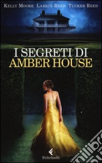 I segreti di Amber House libro di Moore Kelly; Reed Larkin; Reed Tucker