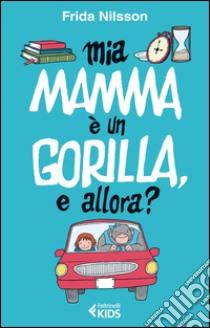 Mamma è un gorilla, e allora? libro di Nilsson Frida