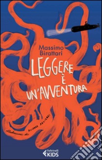 Leggere è un'avventura libro di Birattari Massimo