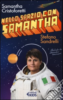 Nello spazio con Samantha libro di Cristoforetti Samantha; Sandrelli Stefano