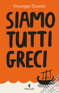 Siamo tutti greci libro di Zanetto Giuseppe