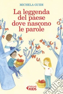 La leggenda del paese dove nascono le parole libro di Guidi Michela