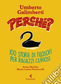 Perché? 100 storie di filosofi per ragazzi curiosi libro di Galimberti Umberto; Merlini Irene; Petruccelli Maria Luisa