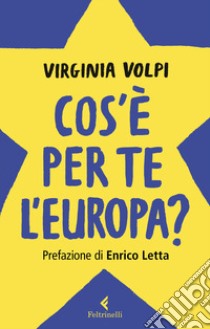 Cos'è per te l'Europa? libro di Volpi Virginia