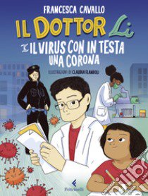 Il dottor Li e il virus con in testa una corona. Ediz. a colori libro di Cavallo Francesca