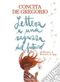 Lettera a una ragazza del futuro. Ediz. a colori libro di De Gregorio Concita