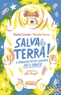 Salva la Terra! Il tardigrado, piccolo supereroe per il pianeta libro di Cereda Paola; Nurra Nicola