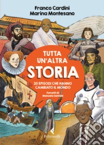 Tutta un'altra storia. 20 episodi che hanno cambiato il mondo libro di Cardini Franco; Montesano Marina