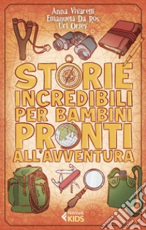 Storie incredibili per bambini pronti all'avventura libro di Vivarelli Anna; Da Ros Emanuela; Orlev Uri