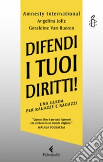 Difendi i tuoi diritti! Una guida per ragazze e ragazzi libro di Jolie Angelina; Amnesty International; Van Bueren Geraldine