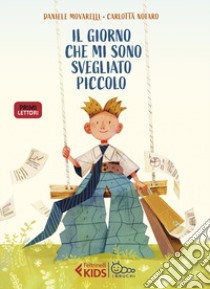 Il giorno che mi sono svegliato piccolo. Ediz. a colori libro di Movarelli Daniele