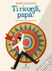 Ti ricordi, papà? Ediz. a colori libro di Balzano Marco