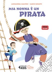 Mia nonna è un pirata. Ediz. a colori libro di Gumiero Alessandra