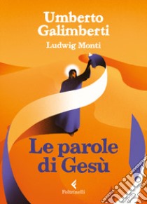 Le parole di Gesù libro di Galimberti Umberto; Monti Ludwig