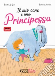 Il mio cane è una principessa. Ediz. a colori libro di Le Guen Sandra