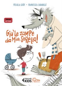 Giù le zampe da mia sorella! In stampatello maiuscolo libro di Guidi Michela