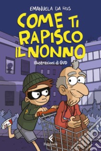 Come ti rapisco il nonno libro di Da Ros Emanuela