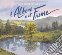 L'albero e il fiume. Ediz. a colori libro di Becker Aaron