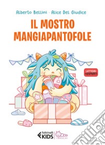 Il mostro mangiapantofole. Ediz. a colori libro di Bellini Alberto