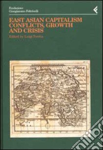 Annali della Fondazione Giangiacomo Feltrinelli (2000). East Asian Capitalism. Conflicts, growth and crisis libro di Tomba L. (cur.)