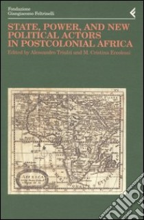 Annali della Fondazione Giangiacomo Feltrinelli (2002). State, power, and new political actors in postcolonial Africa. Ediz. inglese e francese libro di Triulzi A. (cur.); Ercolessi M. C. (cur.)