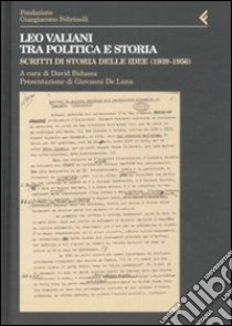 Leo Valiani tra politica e storia. Scritti di storia delle idee (1939-1956) libro di Bidussa D. (cur.)